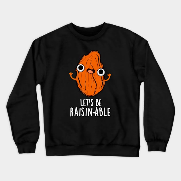 Let's Be Raisin-able Cute Raisin Pun Crewneck Sweatshirt by punnybone